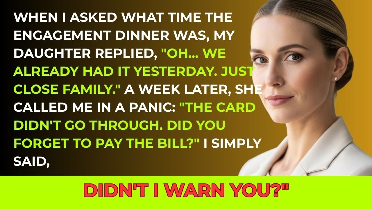 When i asked what time the engagement dinner was, my daughter said_ Oh, we had it yesterday. So i
