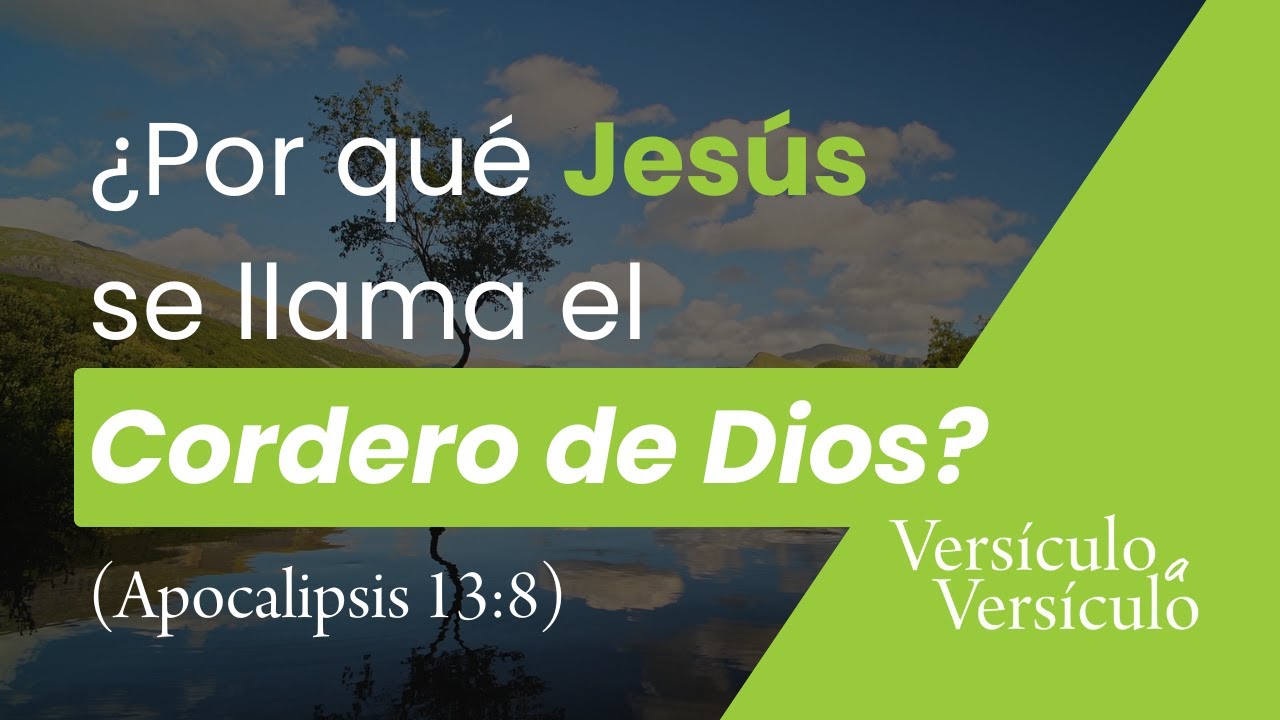 El Cordero que fue inmolado desde el principio del mundo (Apocalipsis 13:8) | Versículo a Versículo