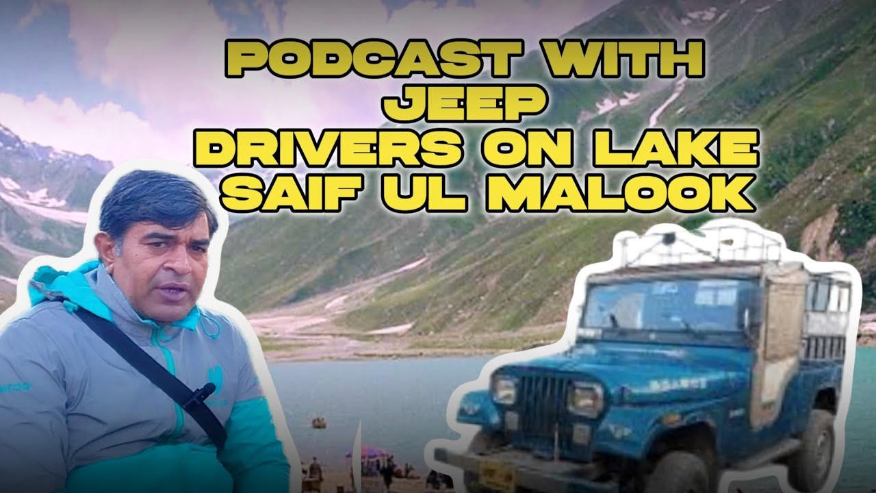 Voices from Saif-ul-Malook | Podcast with Local Jeep Drivers of Naran