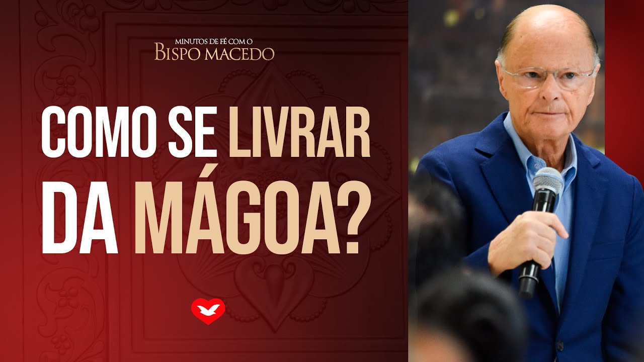 Como se livrar da mágoa? Bispo Edir Macedo