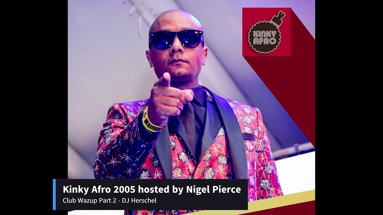 Kinky Afro 2005 Nigel Pierce - Club Wazup Part 2 - Dj Herschel