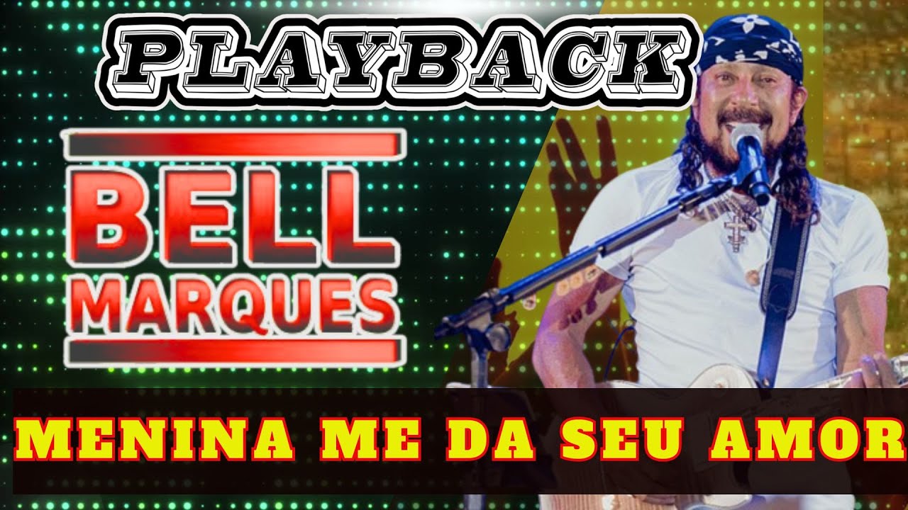 bell marques menina me da seu amor karaoke playback
