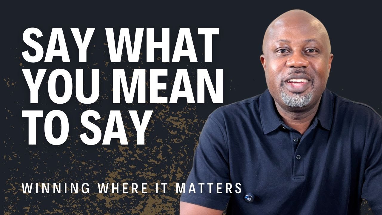 Say What You Mean To Say | Ep. 13 | Winning Where It Matters