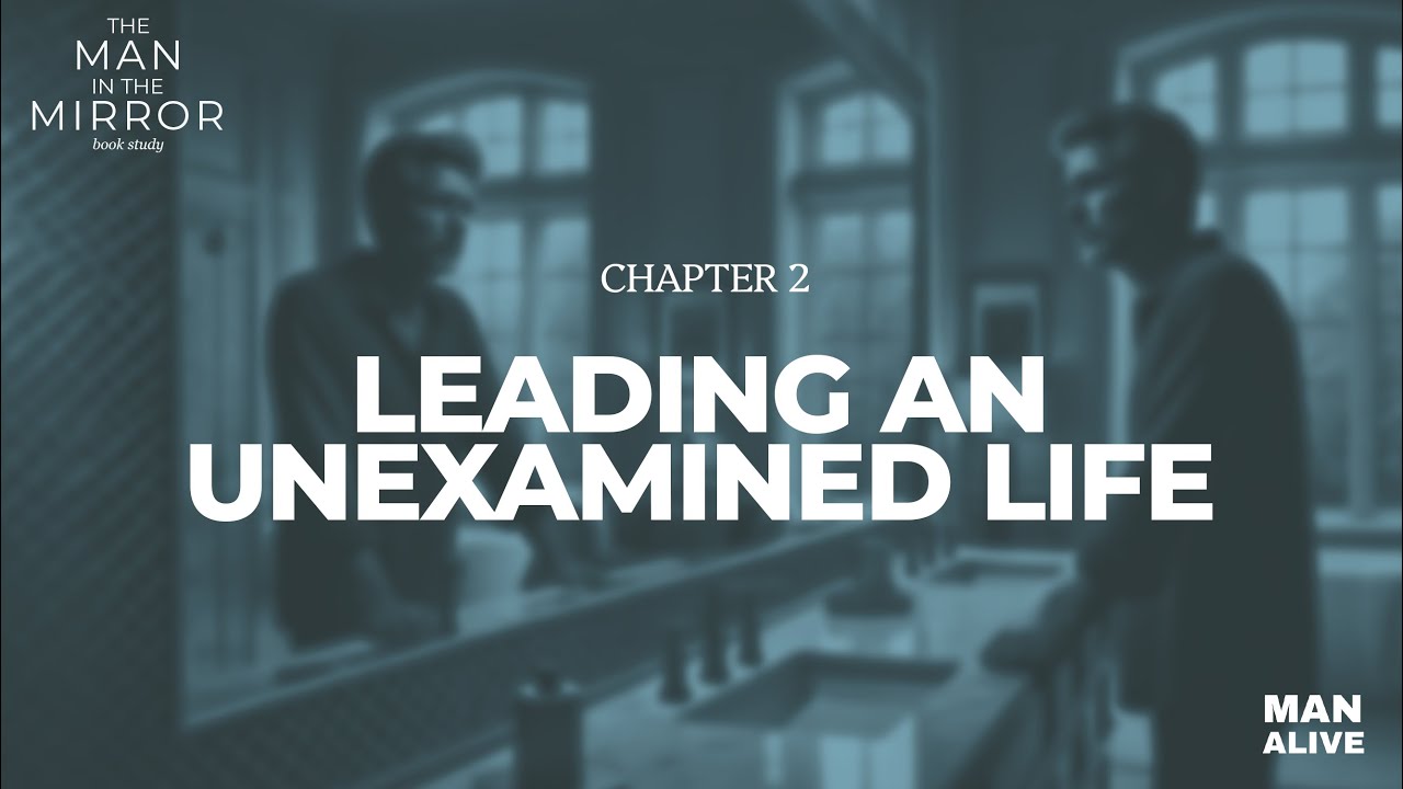 Leading an Unexamined Life | Man in the Mirror Book Study with Patrick Morley