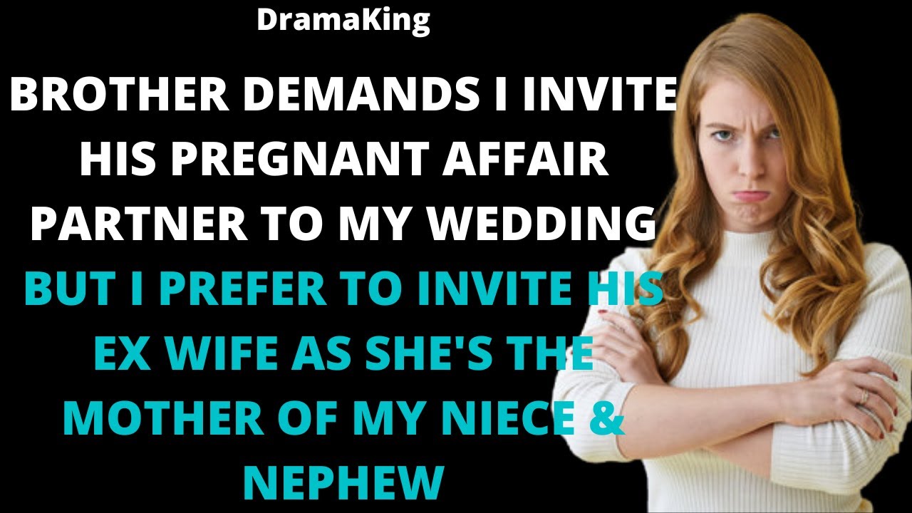 Brother demands I invite his pregnant affair partner to my wedding but I prefer to invite his ex wif