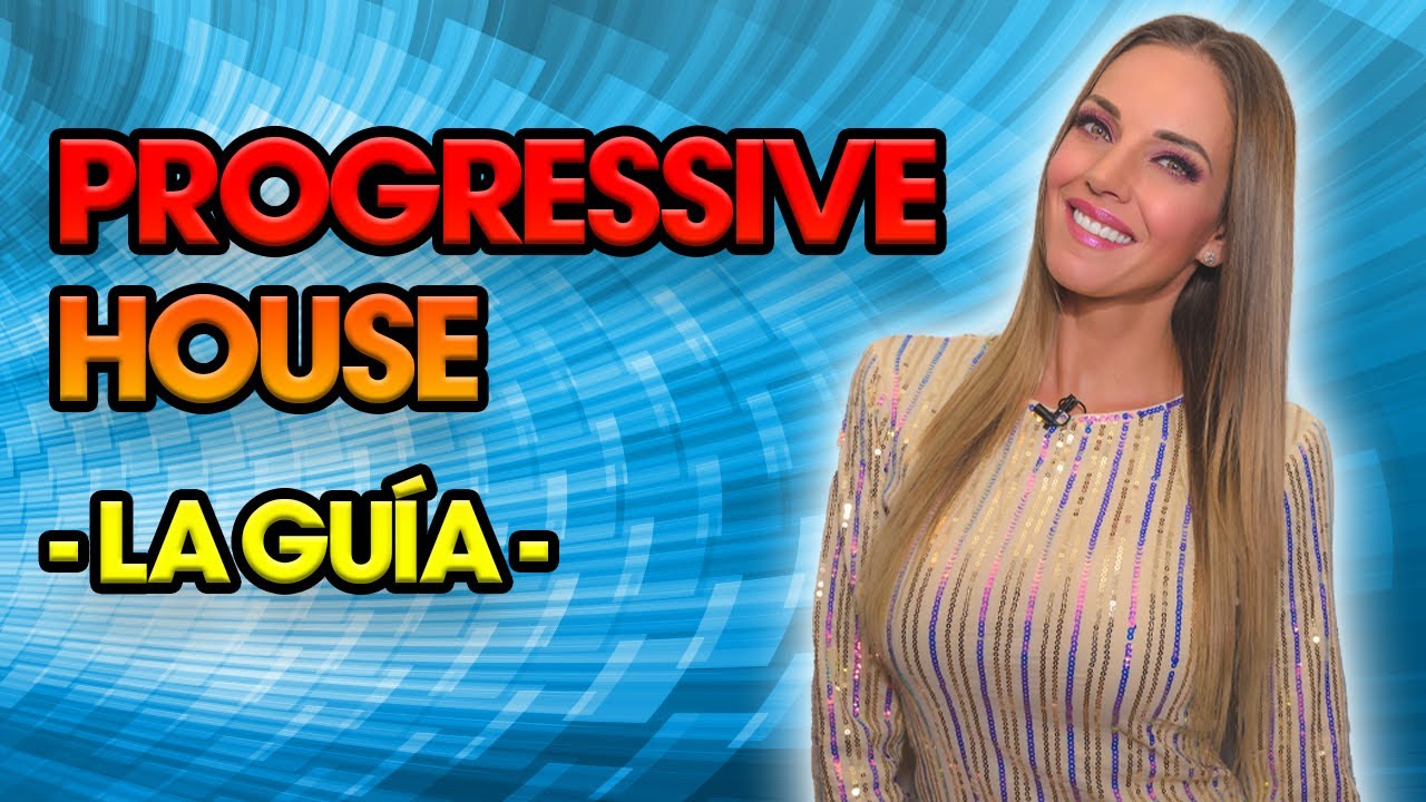PROGRESSIVE HOUSE | LO QUE DEBES SABER