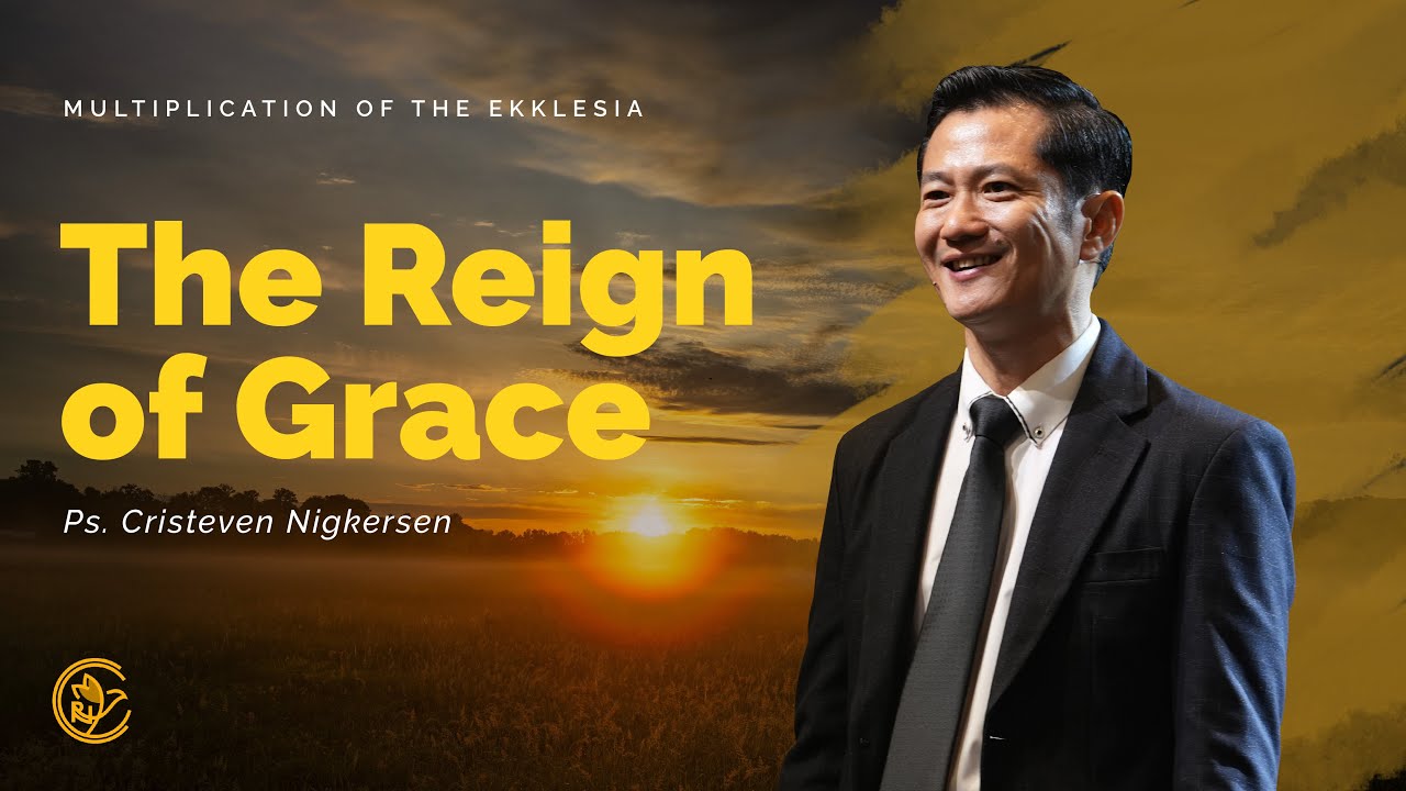 The Reign of Grace | Multiplication of The Ekklesia | Ps. Cristeven Nigkersen