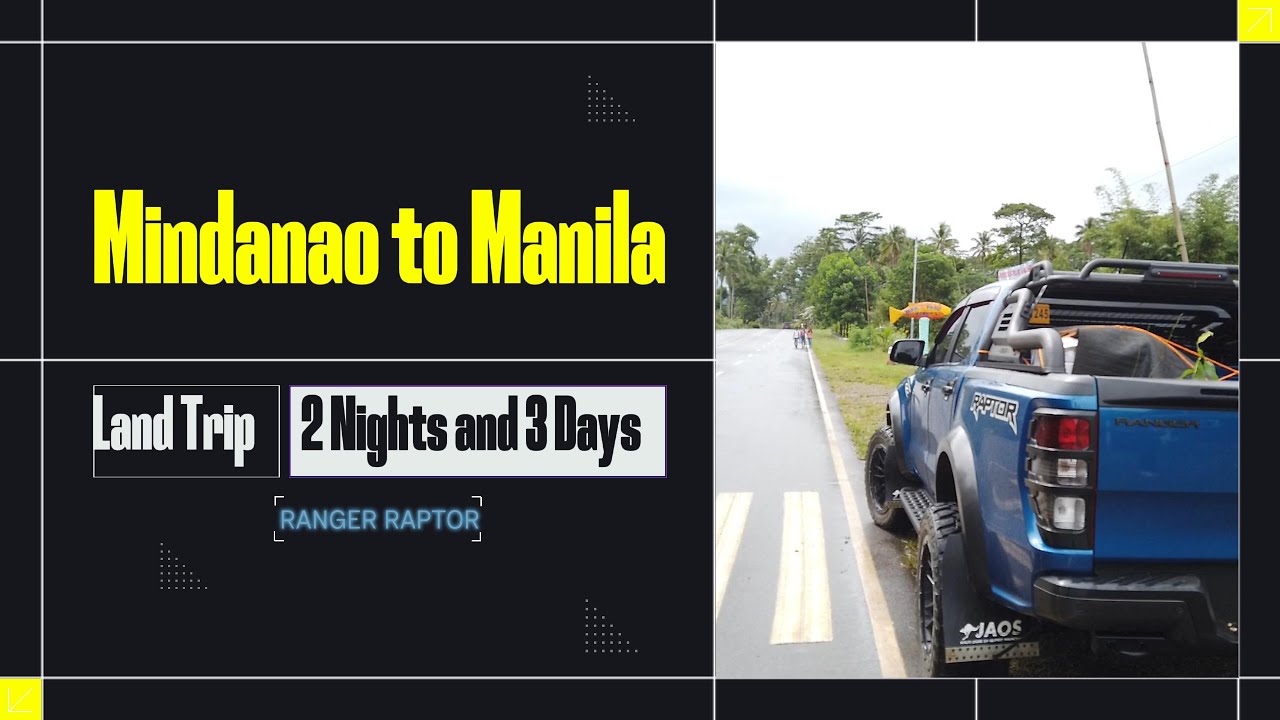 Road Trip Mindanao to Manila 2 Nights and 3 Days Ford Ranger Raptor  (Mindanao, Leyte, Samar, Luzon)