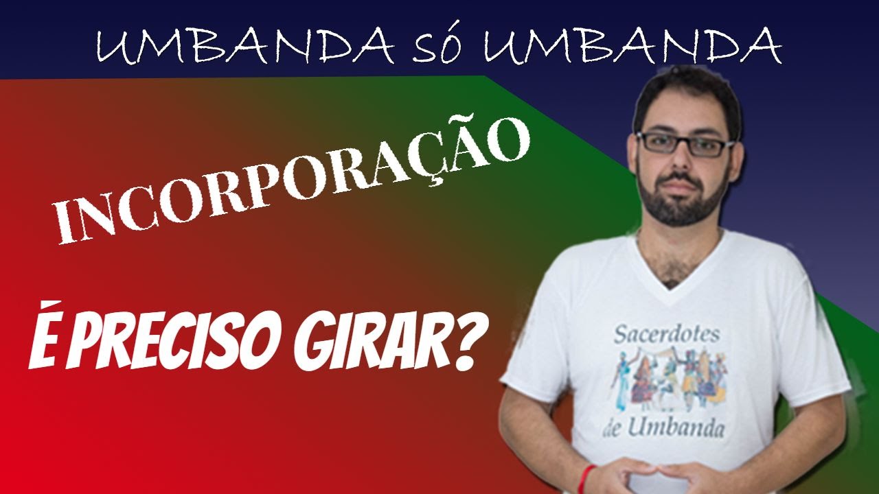 INCORPORAÇÃO: é preciso girar? | Umbanda Espiritualidade #85