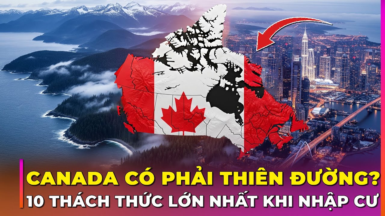 10 LÝ DO KHÔNG NÊN TỚI CANADA ĐỂ SINH SỐNG | Ghiền Địa Lý