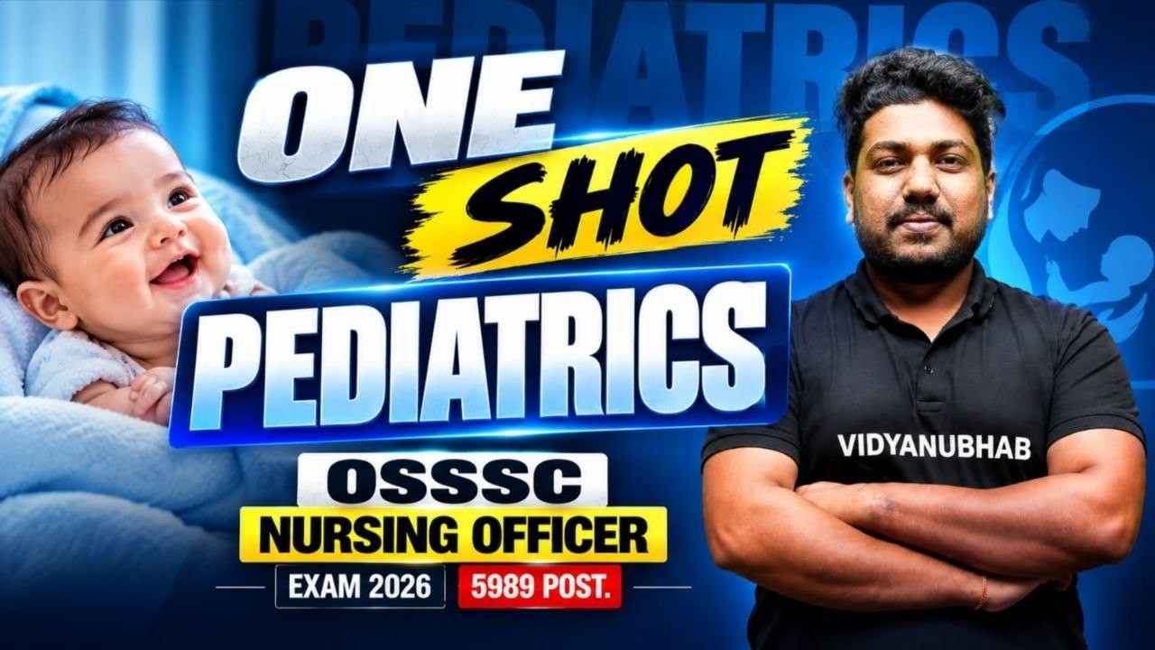ONE SHOT PEDIATRICS // OSSSC NURSING OFFICER 2026 // POST 5989 // BY SATYA SIR // VIDYANUBHAB