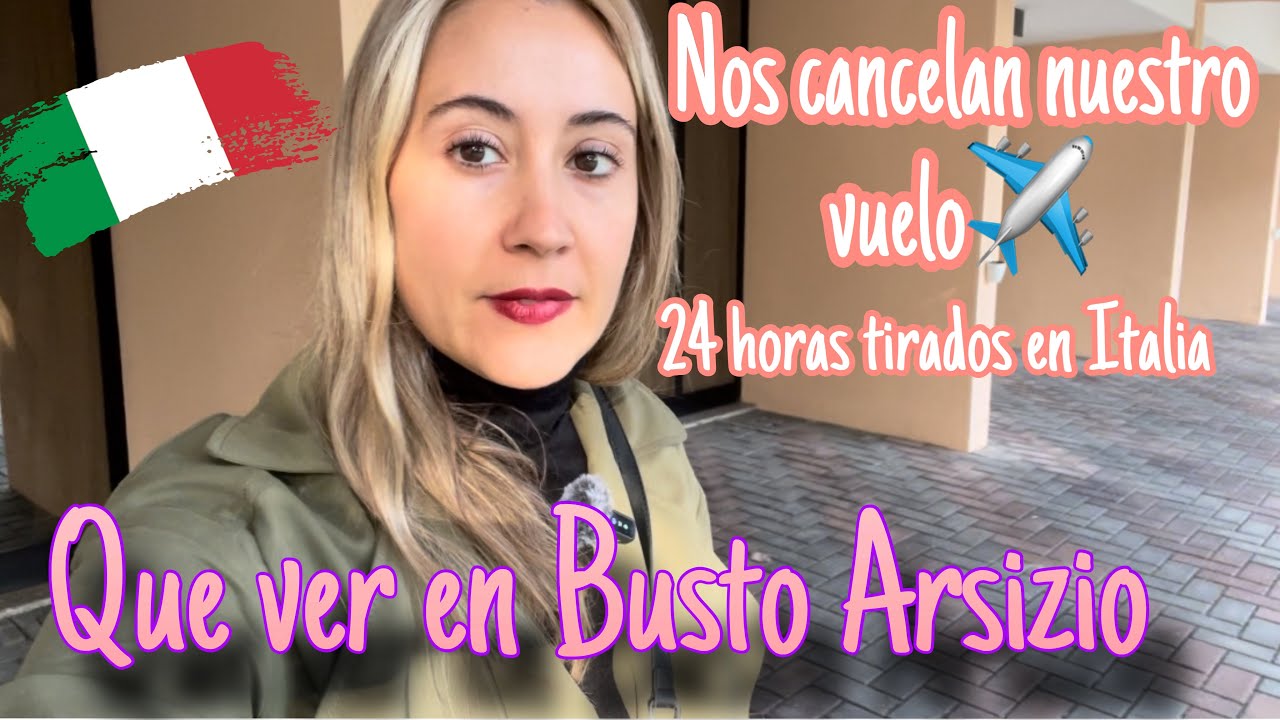 Nos CANCELAN el vuelo y nos quedamos tirados en ITALIA 🇮🇹 + Que ver en Busto Arsizio