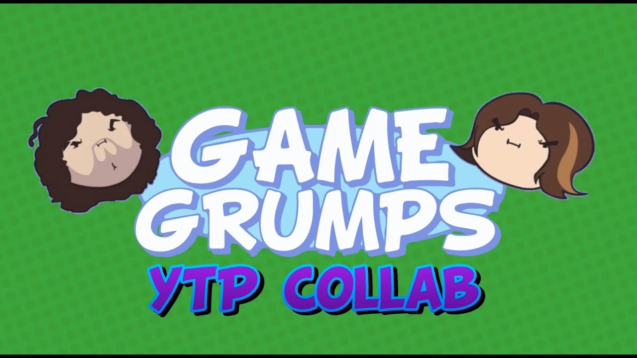The Game Grumps YTP Collab