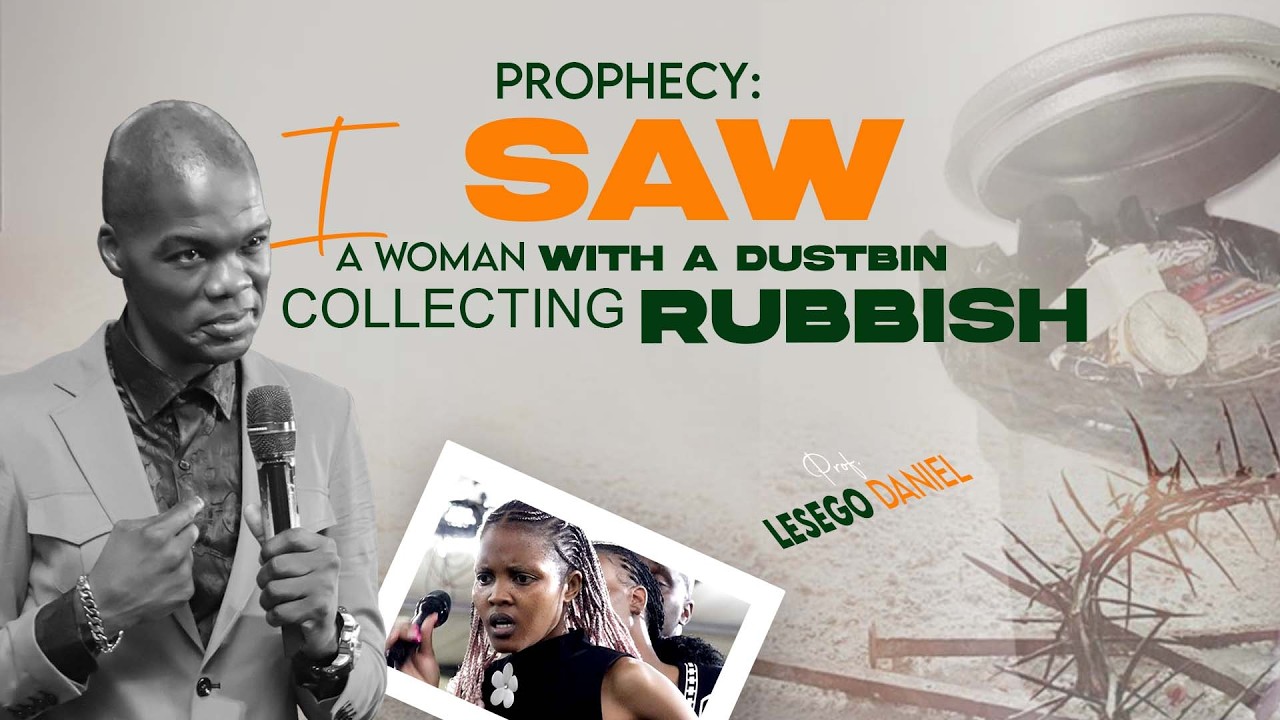 01.03.2026 PROPHECY  I SAW A WOMAN WITH A DUSTBIN COLLECTING RUBBISH BY PROF. LESEGO DANIEL