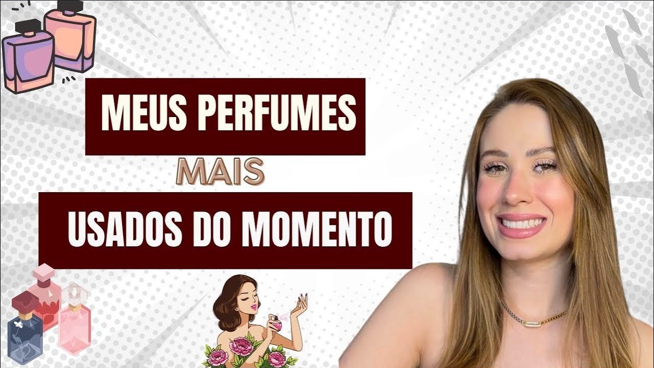 MEUS PERFUMES FAVORITOS DO MOMENTO 