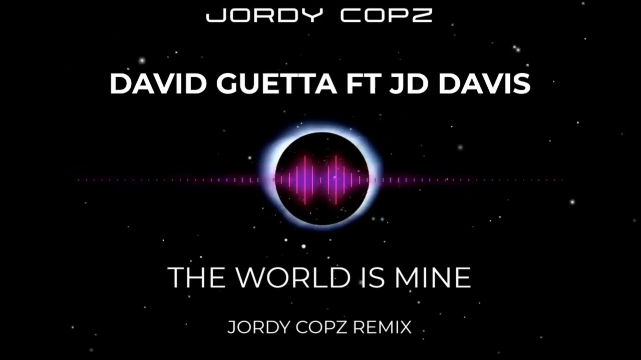 David Guetta ft JD Davis - The World Is Mine (Jordy Copz Remix)