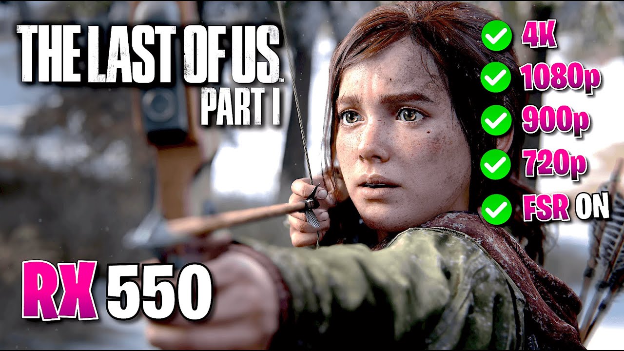 ✅ RX 550 ✅ The Last of Us Part I ✅ 720p, 900p, 1080p, 4K 🔴 Patch v1.0.1.6 🔴