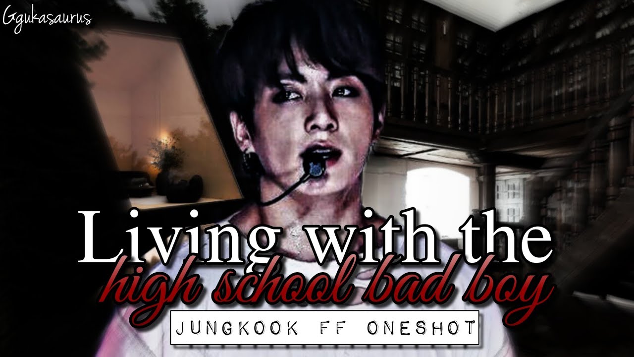 Living with the high school bad boy [ Jungkook FF Oneshot ]