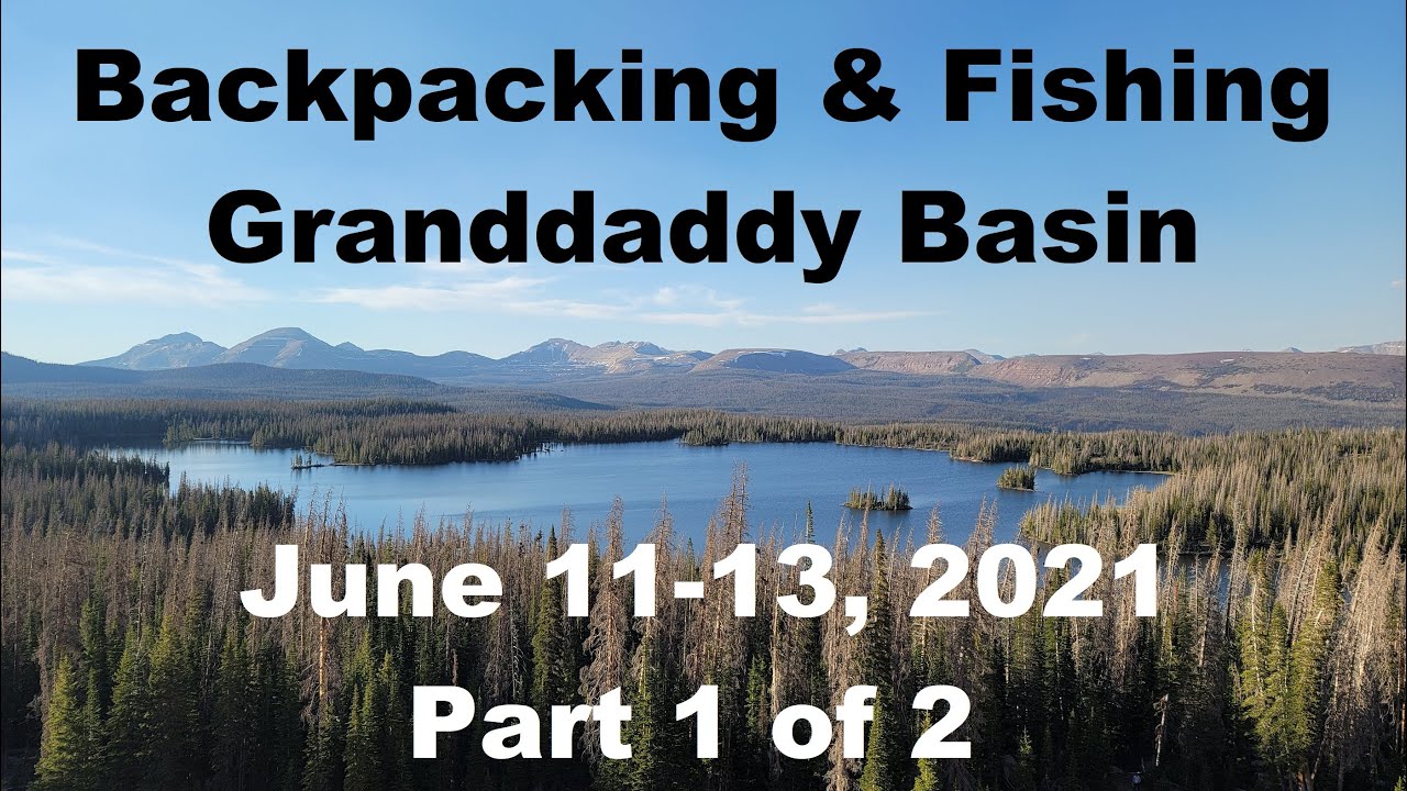 Backpacking & Fishing Granddaddy Basin & Area Lakes. High Uintas Utah. June 11-13, 2021. Part 1 of 2