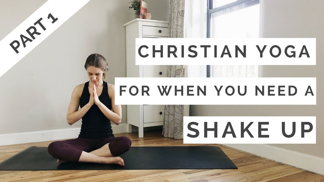 Christian Yoga for When You Need A Shake Up: Part 1