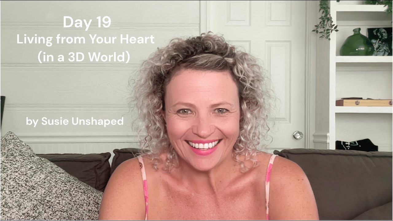 Day 19 - Living From Your Heart (in a 3D World)