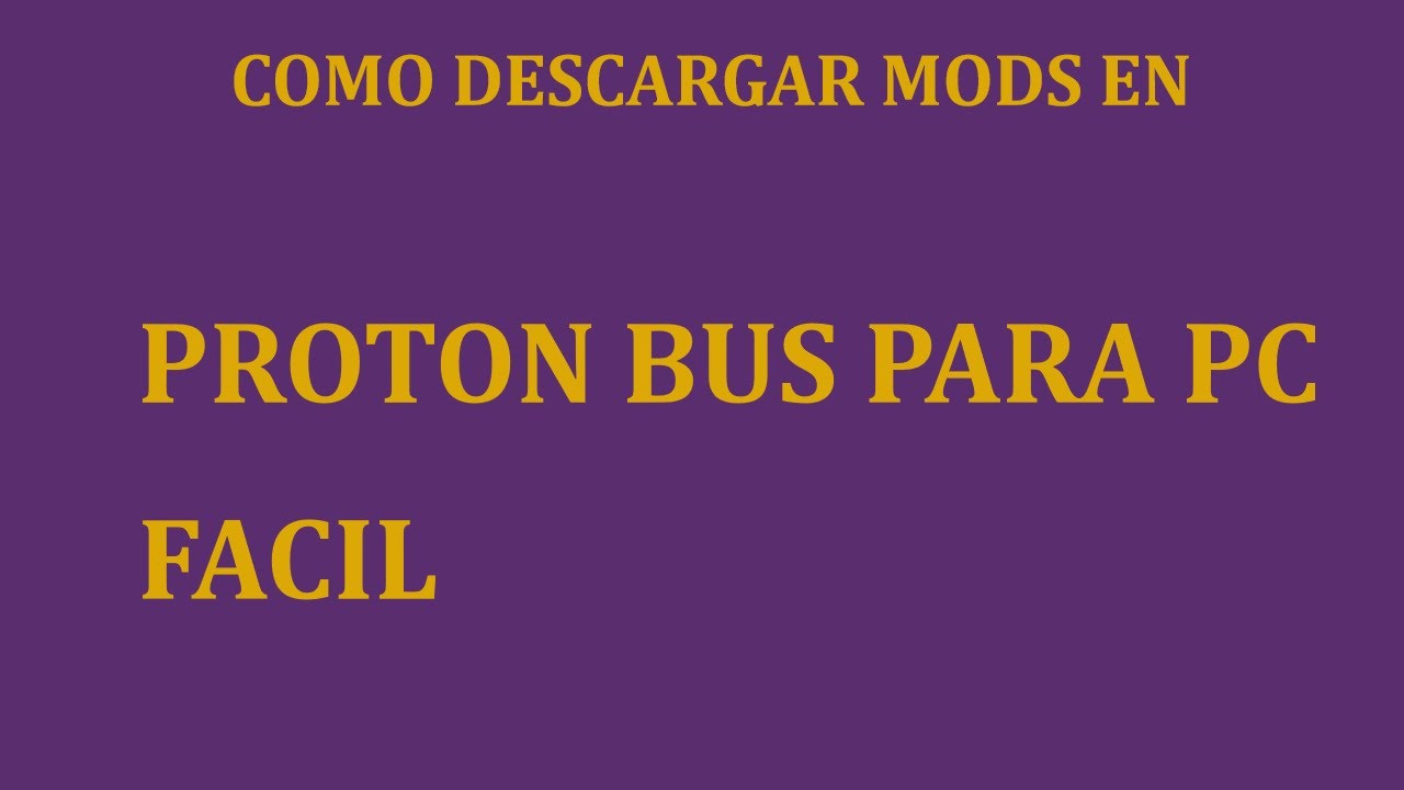 COMO PONER MODS AL PROTON BUS PARA PC