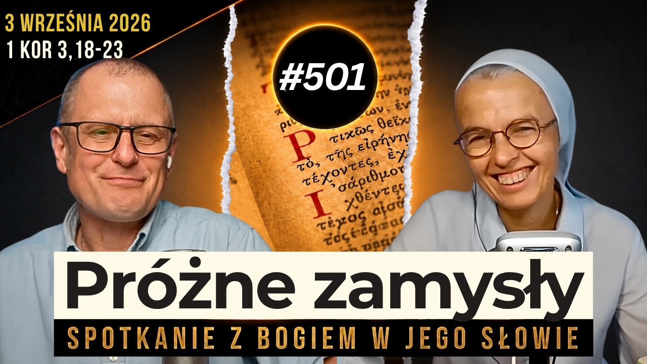 Kto mniema, że jest mądry, niech stanie się głupim? 501. rozmowa i modlitwa z s. Joanną Nowińską.