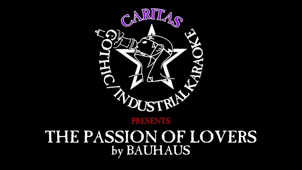 Bauhaus - The Passion of Lovers - Karaoke w. lyrics - Caritas Goth Karaoke