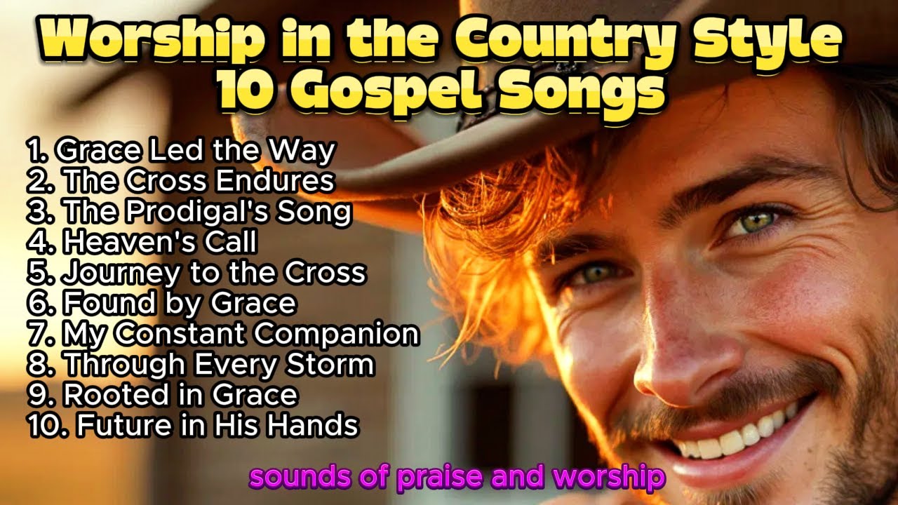 🎵Worship in the Country Style &ndash; 10 Gospel Songs | Sounds of Praise and Worship