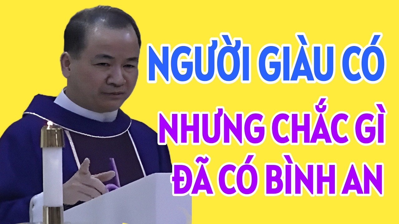 NGƯỜI GIÀU CÓ CHẮC GÌ ĐÃ CÓ BÌNH AN TRONG TÂM HỒN. CHA TĨNH GIẢNG MỚI NHẤT