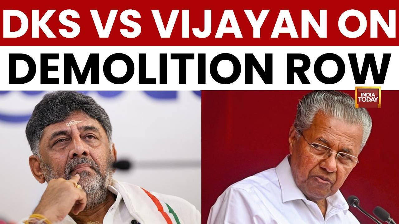 Bengaluru Demolition Row: DK Shivakumar Slams Pinarayi Vijayan | India Today