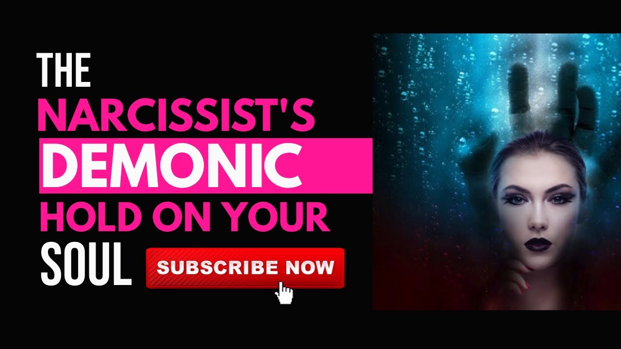 The Narcissist's Demonic Hold on the Chosen One’s Soul