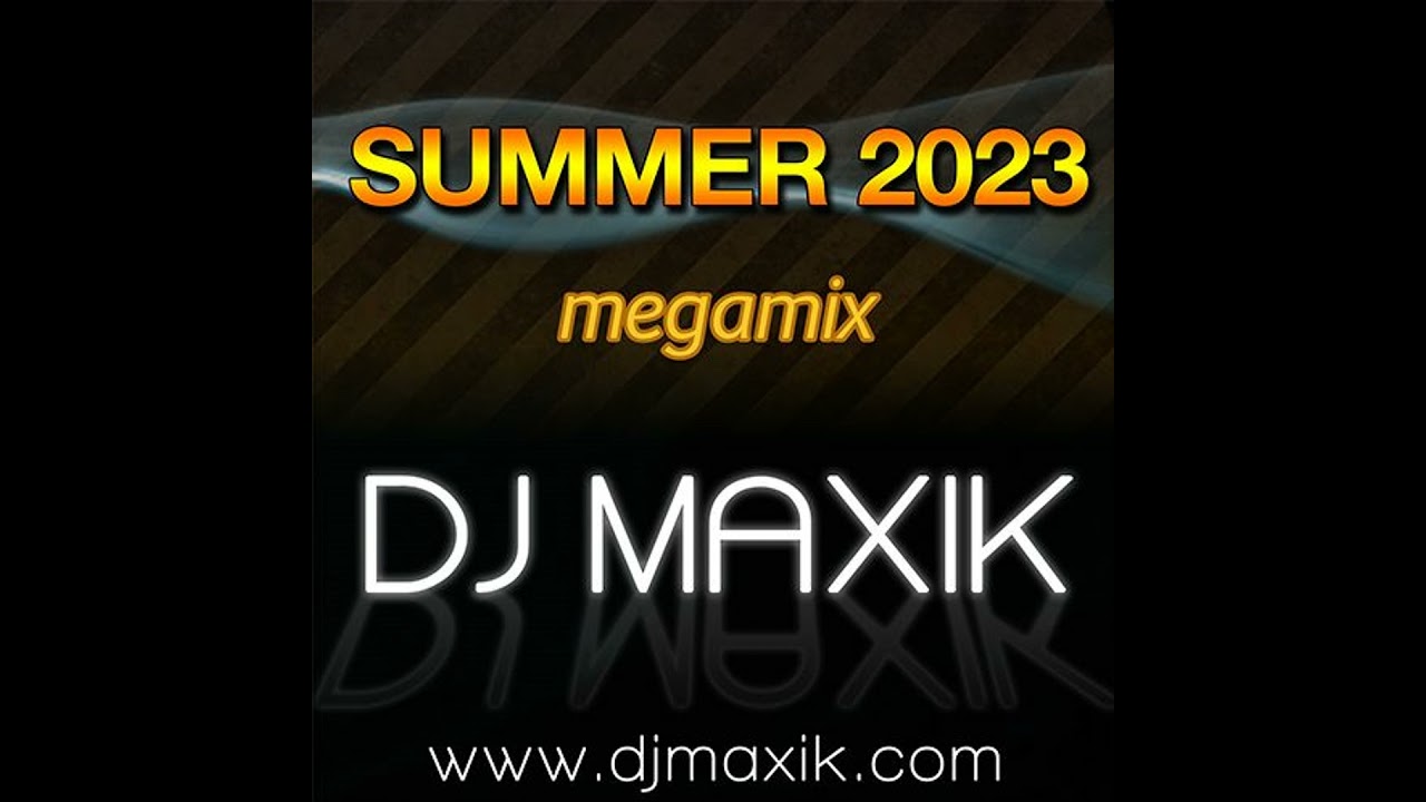 DJ Maxik - Summer Megamix 2023 (Top Club Hits)