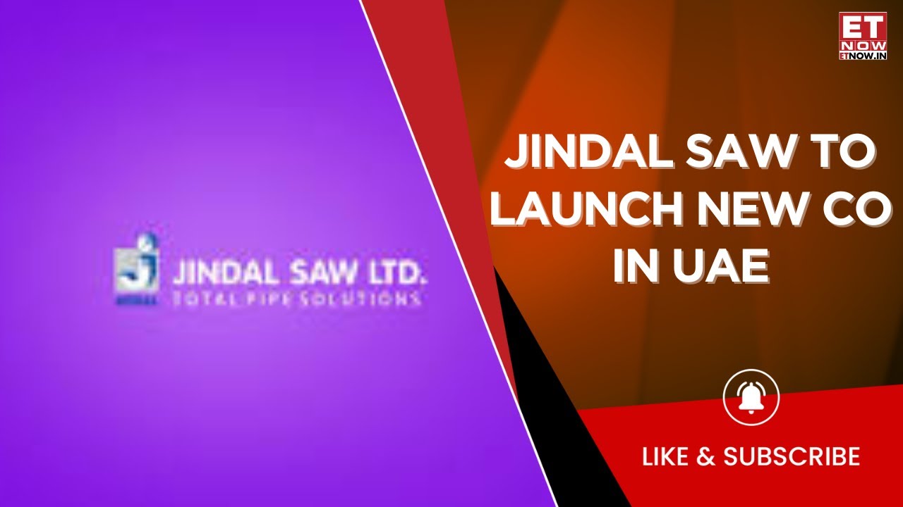 Tracking Jindal Saw's Growth Roadmap: Set To Launch New Co In UAE; Sings JV With Buhur & Rax | News