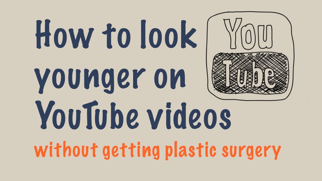 How to look younger on YouTube