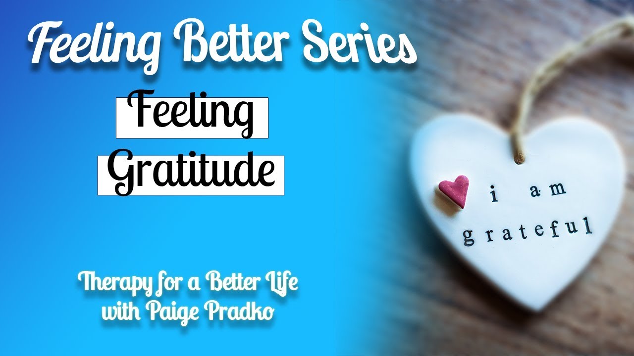 Gratitude: Feeling Grateful | Happiness & Thankfulness #PaigePradko, #FeelingBetterSeries,#Gratitude