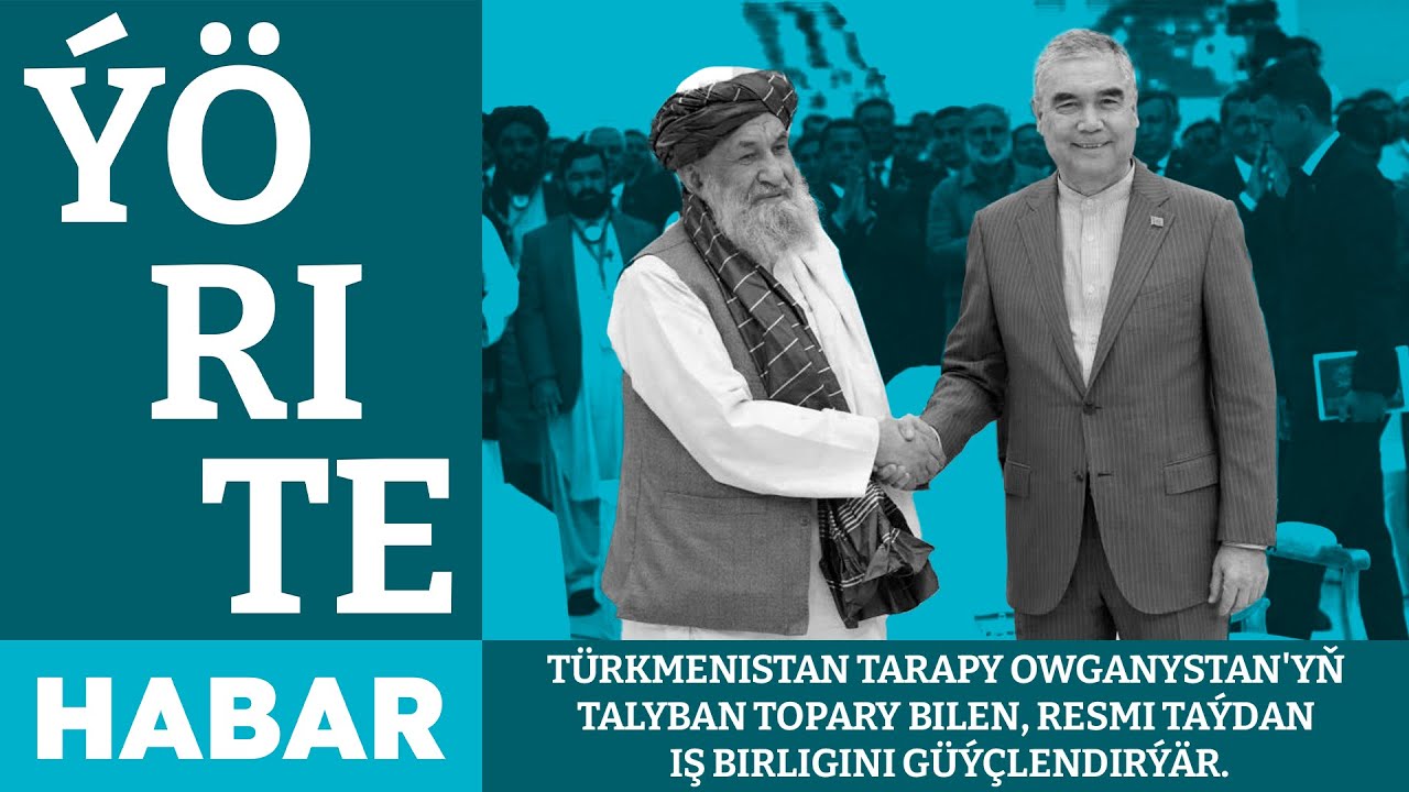 Türkmenistan tarapy Owganystan'yň Talyban topary bilen, resmi taýdan iş birligini güýçlendirýär.