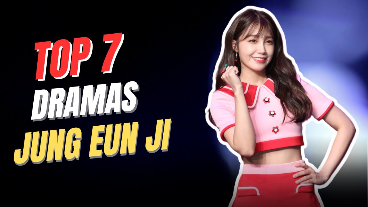 Top 7 Jung Eun Ji Dramas List