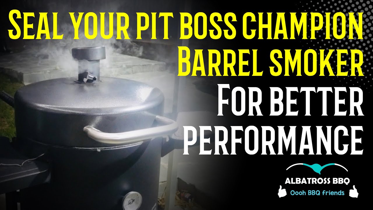 Seal your pit boss champion barrel smoker for better performance
