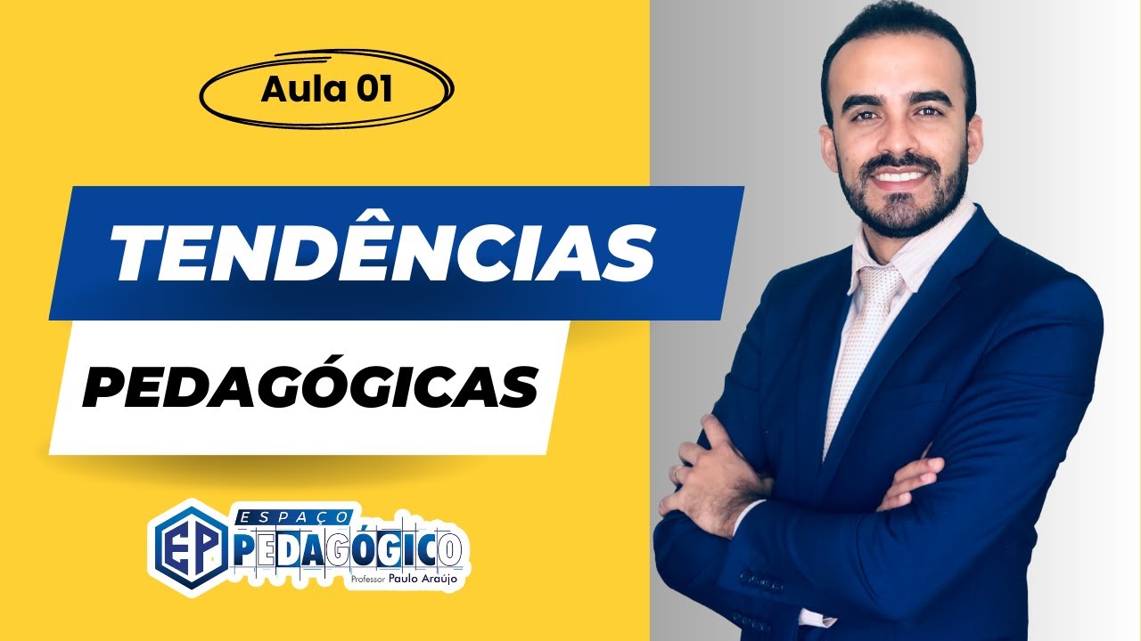 AULA 01 - Questões introdutórias sobre as Tendências Pedagógicas