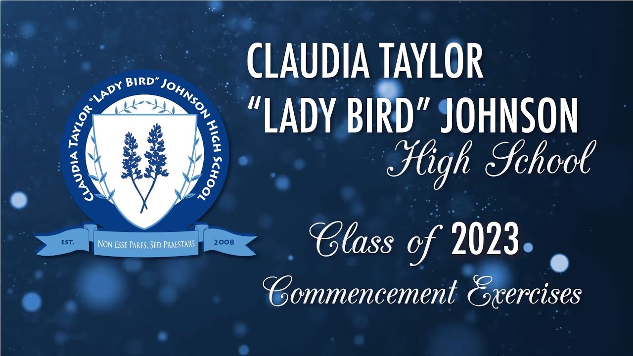 Claudia Taylor “Lady Bird”Johnson High School - Class of 2023 Commencement Exercises