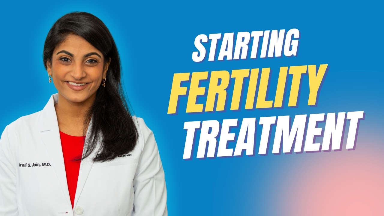 Dr. Jain on Starting Fertility Treatment: What to Know