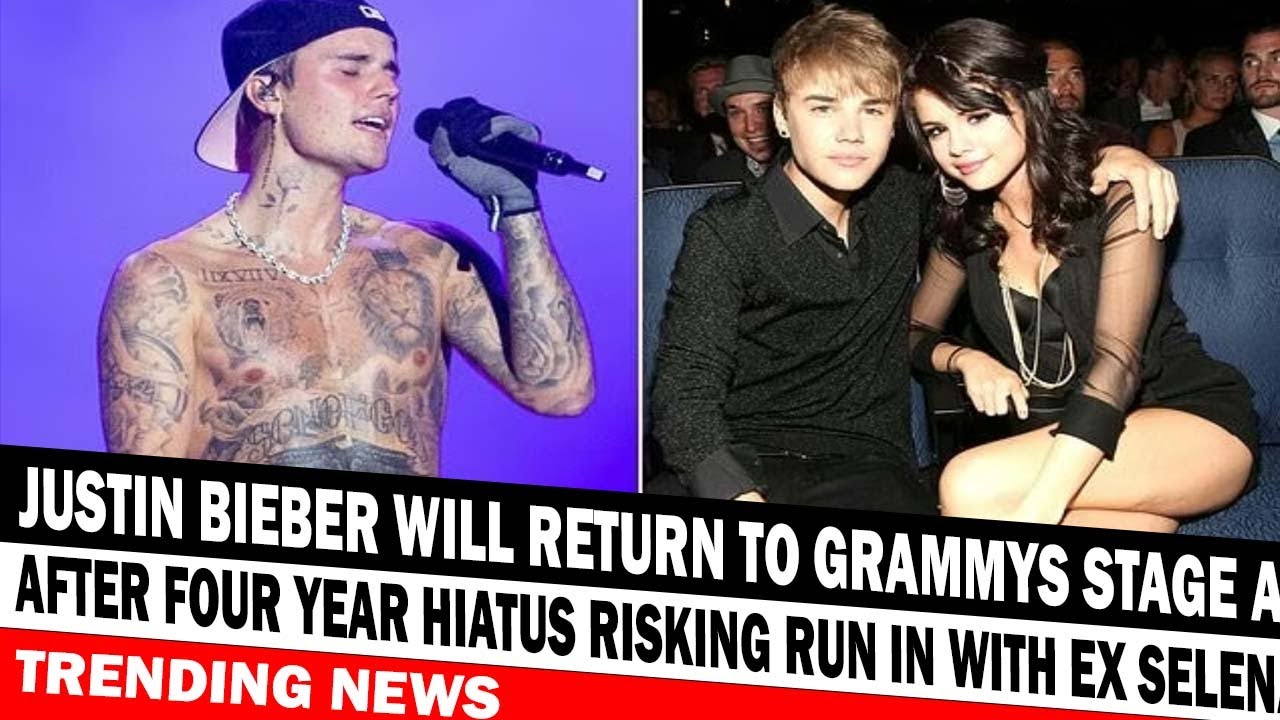TRENDING NEWS Justin Bieber Will Return To Grammys Stage After Four Year Hiatus Ex Selena Gome