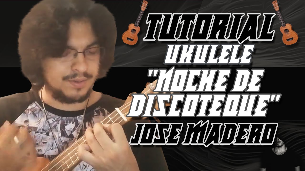 Tutorial de Noche de Discoteque (UKULELE) (José Madero)