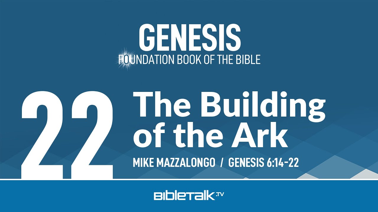 The Building of the Ark (Genesis 6:14-22 Bible Study) – Mike Mazzalongo | BibleTalk.tv