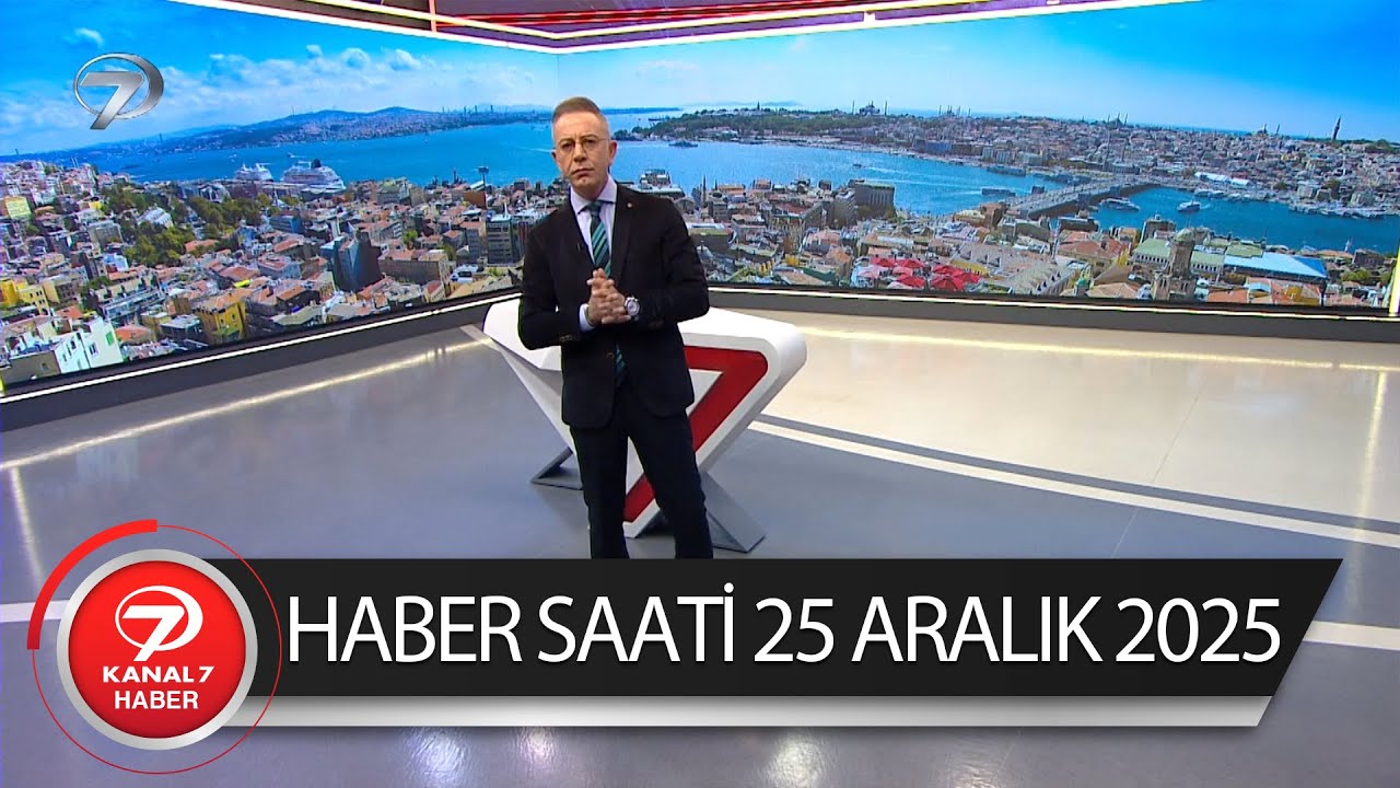Kanal 7 Haber Saati | 25 Aralık 2025