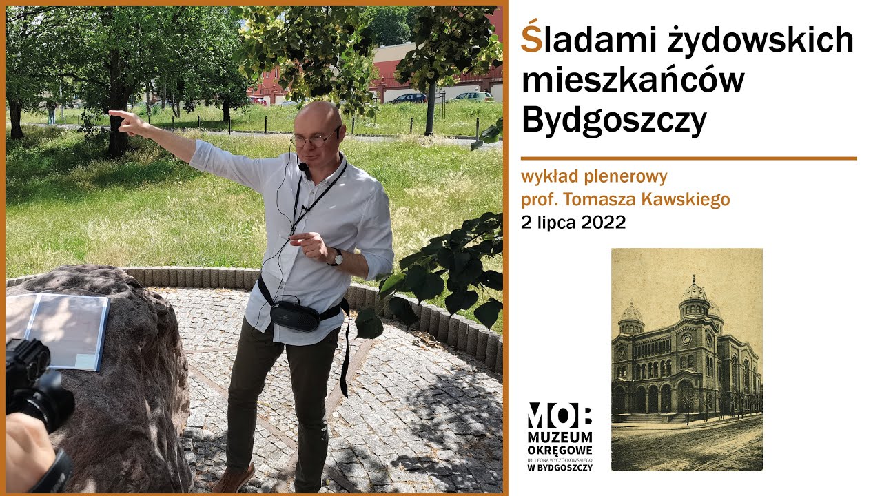 Śladami żydowskich mieszkańców Bydgoszczy -plenerowy wykład prof. Tomasza Kawskiego (UKW Bydgoszcz)