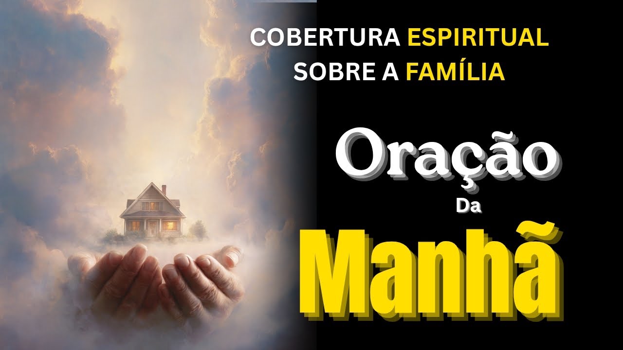 ORAÇÃO DA MANHÃ PELA FAMÍLIA | Cubra Sua Casa com a Proteção de Deus.🙏🕊️