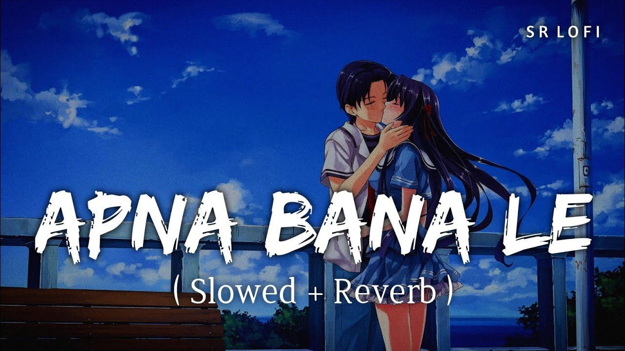 Apna Bana Le - Lofi (Slowed + Reverb) | Arijit Singh, Sachin-Jigar | SR Lofi