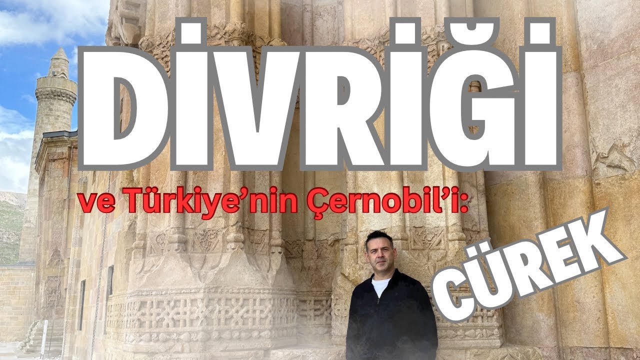 Divriği: Ulu Camii, Divriği Konakları ve Hayalet Kasaba Cürek